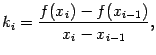 $\displaystyle k_i=\dfrac{f(x_i)-f(x_{i-1})}{x_i-x_{i-1}},$