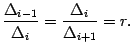 $\displaystyle \dfrac{{\Delta}_{i-1}}{{\Delta}_i}=\dfrac{{\Delta}_i}{{\Delta}_{i+1}}=r.$