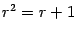 $ r^2=r+1$