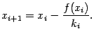 $\displaystyle x_{i+1}=x_i-\dfrac{f(x_i)}{k_i}.$