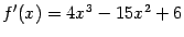 $ f'(x)=4x^3-15x^2+6$