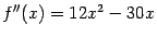 $ f''(x)=12x^2-30x$