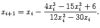 $\displaystyle x_{i+1}=x_i-\dfrac{4x_i^3-15x_i^2+6}{12x_i^2-30x_i}.$