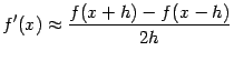 $\displaystyle f'(x)\approx\dfrac{f(x+h)-f(x-h)}{2h}$