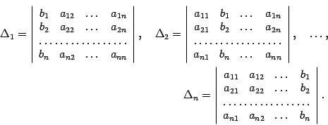 \begin{multline*}
{\Delta}_1=\left\vert\begin{array}{cccc}b_{1}&a_{12}&\dots&a_...
...dotsfor{4}\\
a_{n1}&a_{n2}&\dots&b_{n}\end{array}\right\vert.
\end{multline*}