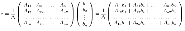 $\displaystyle x=
\frac1{{\Delta}}\left(\begin{array}{cccc}A_{11}&A_{21}&\dots&...
..._n\\
\hdotsfor{1}\\
A_{1n}b_1+A_{2n}b_2+\ldots+A_{nn}b_n\end{array}\right).$