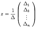 $ {x=\dfrac1{{\Delta}}\left(\begin{array}{c}{\Delta}_1\\ {\Delta}_2\\ \vdots\\ {\Delta}_n\end{array}\right)}$