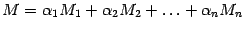 $ {M={\alpha}_1M_1+{\alpha}_2M_2+\ldots+{\alpha}_nM_n}$