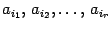 $ {a_{i_1},\,a_{i_2},
\dots,\,a_{i_r}}$