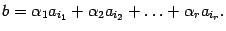 $\displaystyle b={\alpha}_1a_{i_1}+{\alpha}_2a_{i_2}+\ldots+{\alpha}_ra_{i_r}.$