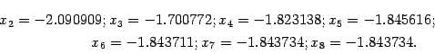 \begin{multline*}
x_2=-2.090909;
x_3=-1.700772;
x_4=-1.823138;
x_5=-1.845616;\\
x_6=-1.843711;
x_7=-1.843734;
x_8=-1.843734.
\end{multline*}