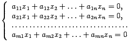 $\displaystyle \left\{\begin{array}{l}a_{11}x_1+a_{12}x_2+\ldots+a_{1n}x_n=0,\\ ...
...\ldots\ldots\ldots\\  a_{m1}x_1+a_{m2}x_2+\ldots+a_{mn}x_n=0\end{array}\right.$