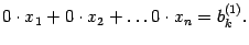 $\displaystyle 0\cdot x_1+0\cdot x_2+\ldots0\cdot x_n=b_k^{(1)}.$