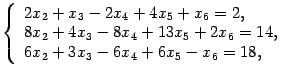 $\displaystyle \left\{\begin{array}{l}2x_2+x_3-2x_4+4x_5+x_6=2,\\ 8x_2+4x_3-8x_4+13x_5+2x_6=14,\\
6x_2+3x_3-6x_4+6x_5-x_6=18,\end{array}\right.$