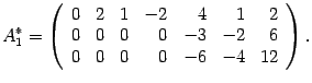 $\displaystyle A^*_1=\left(\begin{array}{rrrrrrr}0&2&1&-2&4&1&2\\ 0&0&0&0&-3&-2&6\\ 0&0&0&0&-6&-4&12\end{array}\right).$