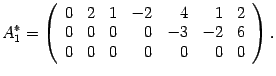 $\displaystyle A^*_1=\left(\begin{array}{rrrrrrr}0&2&1&-2&4&1&2\\ 0&0&0&0&-3&-2&6\\ 0&0&0&0&0&0&0\end{array}\right).$