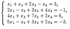 $\displaystyle \left\{\begin{array}{l}x_1+x_2+2x_3-x_4=3,\\ 2x_1-x_2+3x_3+4x_4=-1,\\
4x_1+x_2+7x_3+2x_4=6,\\ 5x_1-x_2+3x_3+2x_4=-3.\end{array}\right.$