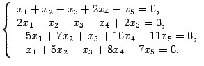 $\displaystyle \left\{\begin{array}{l}x_1+x_2-x_3+2x_4-x_5=0,\\ 2x_1-x_2-x_3-x_4...
...
-5x_1+7x_2+x_3+10x_4-11x_5=0,\\ -x_1+5x_2-x_3+8x_4-7x_5=0.\end{array}\right.$