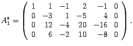 $\displaystyle A^*_1=\left(\begin{array}{rrrrrr}
1&1&-1&2&-1&0\\ 0&-3&1&-5&4&0\\
0&12&-4&20&-16&0\\ 0&6&-2&10&-8&0\end{array}\right).$