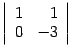 $ \left\vert\begin{array}{rr}1&1\\
0&-3\end{array}\right\vert$