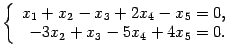 $\displaystyle \left\{\begin{array}{r@{\;=\;}l}x_1+x_2-x_3+2x_4-x_5&0,\\
-3x_2+x_3-5x_4+4x_5&0.\end{array}\right.$