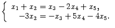 $\displaystyle \left\{\begin{array}{r@{\;=\;}l}x_1+x_2&x_3-2x_4+x_5,\\
-3x_2&-x_3+5x_4-4x_5.\end{array}\right.$