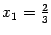 $ {x_1=\frac23}$