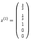 $ {x^{(1)}=\left(\begin{array}{r}\vphantom{\dfrac11}\frac23\\ \vphantom{\dfrac11}\frac13\\
1\\ 0\\ 0\end{array}\right)}$