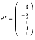 $ {x^{(2)}=\left(\begin{array}{r}\vphantom{\dfrac11}-\frac13\\ \vphantom{\dfrac11}-\frac53\\
0\\ 1\\ 0\end{array}\right)}$