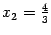 $ {x_2=\frac43}$