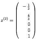 $ {x^{(3)}=\left(\begin{array}{r}\vphantom{\dfrac11}-\frac13\\ \vphantom{\dfrac11}\frac43\\
0\\ 0\\ 1\end{array}\right)}$