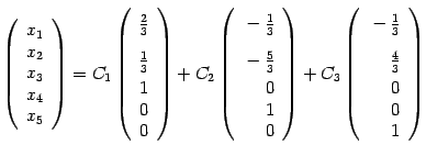 $ {\left(\begin{array}{c}x_1\\ x_2\\ x_3\\ x_4\\ x_5\end{array}\right)=C_1
\lef...
...frac11}-\frac13\\ \vphantom
{\dfrac11}\frac43\\
0\\ 0\\ 1\end{array}\right)}$