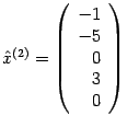 $ \hat x^{(2)}=\left(\begin{array}{r}-1\\ -5\\ 0\\ 3\\ 0\end{array}\right)$