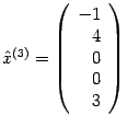 $ \hat x^{(3)}=\left(\begin{array}{r}-1\\ 4\\ 0\\ 0\\ 3\end{array}\right)$