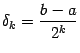 $ {\delta}_k=\dfrac{b-a}{2^k}$