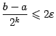 $ \dfrac{b-a}{2^k}\leqslant 2{\varepsilon}$