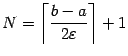 $ N=\left\lceil\dfrac{b-a}{2{\varepsilon}}\right\rceil+1$