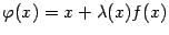 $ {\varphi}(x)=x+{\lambda}(x)f(x)$