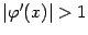 $ \vert{\varphi}'(x)\vert>1$