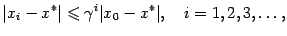 $\displaystyle \vert x_i-x^*\vert\leqslant {\gamma}^i\vert x_0-x^*\vert,\quad i=1,2,3,\dots,$