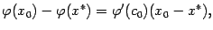 $\displaystyle {\varphi}(x_0)-{\varphi}(x^*)={\varphi}'(c_0)(x_0-x^*),$