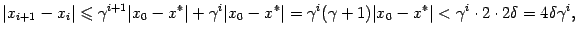 $\displaystyle \vert x_{i+1}-x_i\vert\leqslant {\gamma}^{i+1}\vert x_0-x^*\vert+...
...mma}+1)\vert x_0-x^*\vert<
{\gamma}^i\cdot2\cdot2{\delta}=4{\delta}{\gamma}^i,$