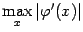 $ \max\limits_x\vert{\varphi}'(x)\vert$