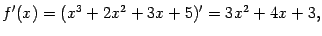 $\displaystyle f'(x)=(x^3+2x^2+3x+5)'=3x^2+4x+3,$