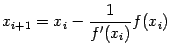 $\displaystyle x_{i+1}=x_i-\dfrac{1}{f'(x_i)}f(x_i)$