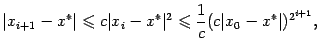 $\displaystyle \vert x_{i+1}-x^*\vert\leqslant c\vert x_i-x^*\vert^2\leqslant \dfrac{1}{c}(c\vert x_0-x^*\vert)^{2^{i+1}},$