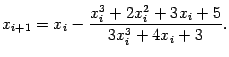 $\displaystyle x_{i+1}=x_i-\dfrac{x_i^3+2x_i^2+3x_i+5}{3x_i^3+4x_i+3}.$