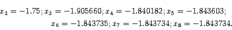 \begin{multline*}
x_2=-1.75;x_3=-1.905660;
x_4=-1.840182;
x_5=-1.843603;\\
x_6=-1.843735;
x_7=-1.843734;
x_8=-1.843734.
\end{multline*}