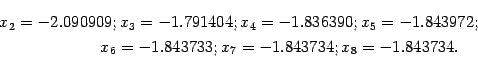 \begin{multline*}
x_2=-2.090909;
x_3=-1.791404;
x_4=-1.836390;
x_5=-1.843972;\\
x_6=-1.843733;
x_7=-1.843734;
x_8=-1.843734.
\end{multline*}